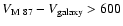 $V_{\rm M~87}-V_{\rm galaxy} > 600$