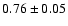 $0.76\pm0.05$