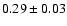 $0.29\pm0.03$