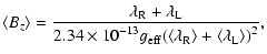 $\displaystyle \langle B_{z} \rangle = \frac{\displaystyle \lambda_{\rm R} + \la...
...g_{\rm eff} (\langle\lambda_{\rm R}\rangle + \langle\lambda_{\rm L}\rangle)^2},$