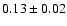 $0.13\pm0.02$