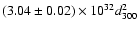 $(3.04 \pm 0.02) \times 10^{32} d^2_{\rm 300}$