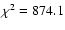 $\chi^2 = 874.1$