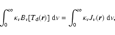 \begin{displaymath}\int^\infty_0 \kappa_\nu B_\nu [T_{\rm d}({\vec r})]\;{\rm d}\nu =
\int^\infty_0 \kappa_\nu J_\nu({\vec r})\;{\rm d}\nu,
\end{displaymath}