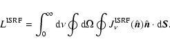\begin{displaymath}L^{\rm ISRF}=\int_0^\infty {\rm d}\nu \oint {\rm d}\Omega \oi...
...ISRF}_\nu({\hat{\vec n}}){\hat{\vec n}}\cdot {\rm d}{\vec S}.
\end{displaymath}