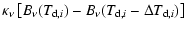$\displaystyle \kappa_\nu \left[B_\nu (T_{{\rm d},i})
- B_\nu (T_{{\rm d},i} - \Delta T_{{\rm d},i})\right]$