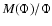 $M(\Phi)/\Phi$
