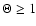 $\Theta\ge 1$