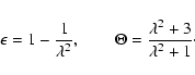 \begin{displaymath}\epsilon=1-\frac{1}{\lambda^2 },
\qquad \Theta = \frac{\lambda^2+3}{\lambda^2+1}\cdot
\end{displaymath}