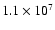 $1.1\times10^{7}$