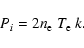 \begin{displaymath}
P_{i} = 2n_{\rm e}~T_{\rm e}~k.
\end{displaymath}