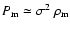$P_{\rm m} \simeq \sigma^{2}~\rho_{\rm m}$