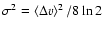 $\sigma^{2} =
\left< \Delta v\right>^{2}/8 \ln 2$