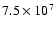 $7.5 \times 10^{7}$