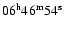 $06^{\rm h} 46^{\rm m} 54^{\rm s}$