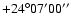 $+24^{\circ} 07^{\prime}
00^{\prime\prime}$