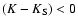 $(K-K_{\rm S})<0$