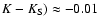 $K-K_{\rm S})\approx-0.01$