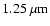 $1.25~\rm\mu m$