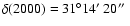 $\delta(2000)=31^\circ14\hbox{$^\prime$ }20\hbox{$^{\prime\prime}$ }$