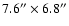 $7.6''\times 6.8''$