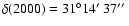$\delta(2000)=31^\circ14\hbox{$^\prime$ }37\hbox{$^{\prime\prime}$ }$