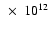 $~\times~ 10^{12}$