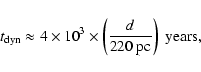 \begin{displaymath}t_{\rm dyn}\approx 4\times 10^3 \times \left(\frac{d}{220~ {\rm pc}}\right) ~{\rm years,}\end{displaymath}