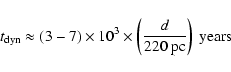 \begin{displaymath}t_{\rm dyn}\approx (3-7) \times 10^3 \times \left(\frac{d}{220~ {\rm pc}}\right) ~{\rm years} \end{displaymath}