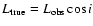 $L_{\rm
true}=L_{\rm obs}\cos i$