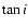 $\tan i$