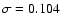 $\sigma=0.104$