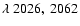 $\lambda~2026,\ 2062$