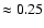 $\approx 0.25$