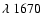 $\lambda~1670$