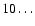 $10\ldots$