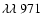 $\lambda\lambda~971$