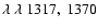 $\lambda~\lambda~ 1317,\ 1370$