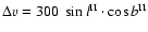 $\Delta v =
300~\sin{l}^{\rm II} \cdot \cos{b}^{\rm II}$