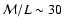 ${\cal M}/L
\sim30$