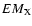 $EM_{{\rm X}}$