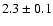 $2.3\pm0.1$
