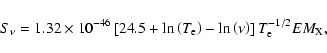 \begin{displaymath}
S_{\nu} = 1.32 \times 10^{-46} \left[24.5 + \ln\left(T_{\rm...
...ght) - \ln\left(\nu\right)\right] T_{\rm e}^{-1/2} EM_{\rm X},
\end{displaymath}