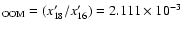 $_{\rm OOM} = (x'_{18}/x'_{16}) = 2.111 \times 10^{-3}$