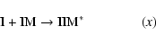 \begin{displaymath}\rm I + IM \to IIM^*\phantom{IM + N} \quad ({\it x})
\end{displaymath}