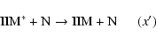 \begin{displaymath}\rm IIM^* + N \to IIM + N \ ~ \quad ({\it x}')
\end{displaymath}