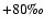 $+80\mbox{\textperthousand}$