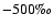 $-500\mbox{\textperthousand}$
