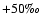 $+50\mbox{\textperthousand}$