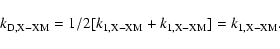 \begin{displaymath}k_{\rm D,X-XM }= 1/2 [k_{\rm 1,X-XM }+ k_{\rm 1,X-XM}] = k_{\rm 1,X-XM }.
\end{displaymath}